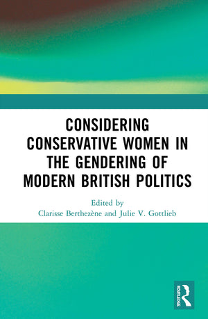 Considering Conservative Women in the Gendering of Modern British Politics,Used