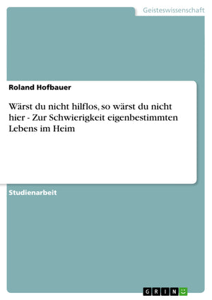 Wrst Du Nicht Hilflos, So Wrst Du Nicht Hier  Zur Schwierigkeit Eigenbestimmten Lebens Im Heim (German Edition),Used