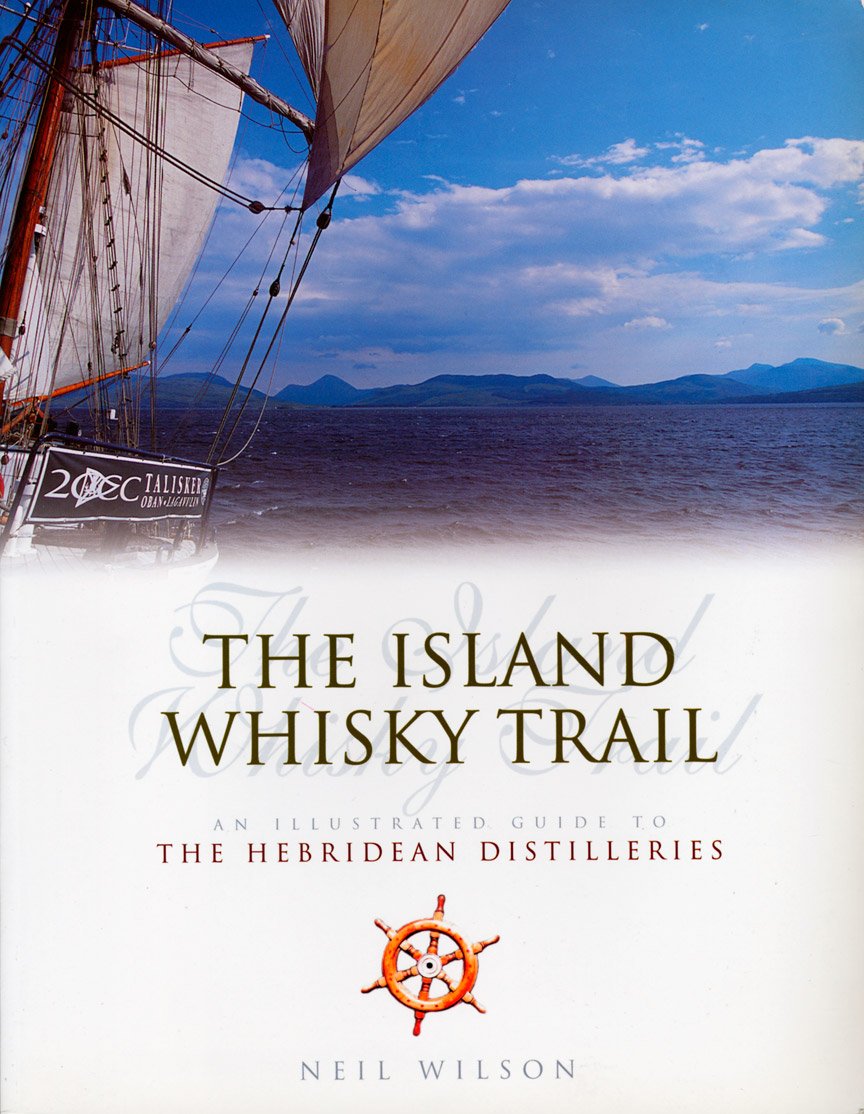The Island Whisky Trail: An Illustrated Guide to the Hebrridean Distilleries,Used
