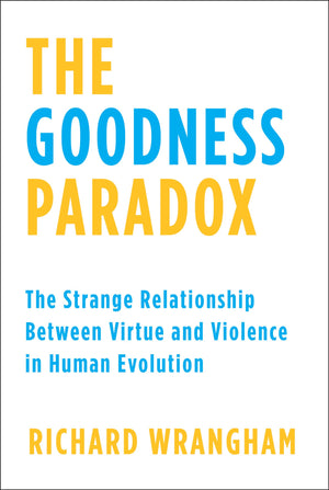 The Goodness Paradox: The Strange Relationship Between Virtue and Violence in Human Evolution,Used