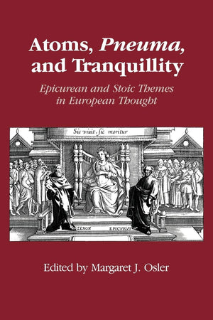 Atoms, Pneuma, and Tranquillity: Epicurean and Stoic Themes in European Thought,Used