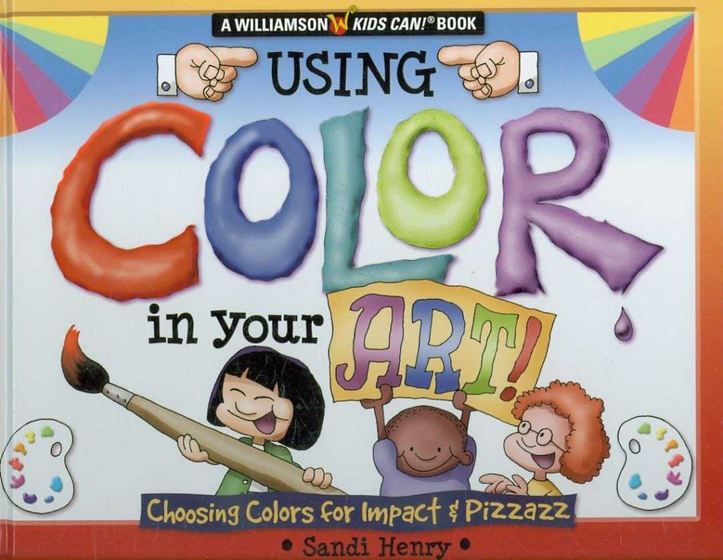 Using Color in Your Art!: Choosing Colors for Impact & Pizzazz (Williamson Kids Can Books),Used