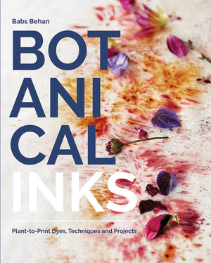 Botanical Inks: Planttoprint Dyes, Techniques And Projects