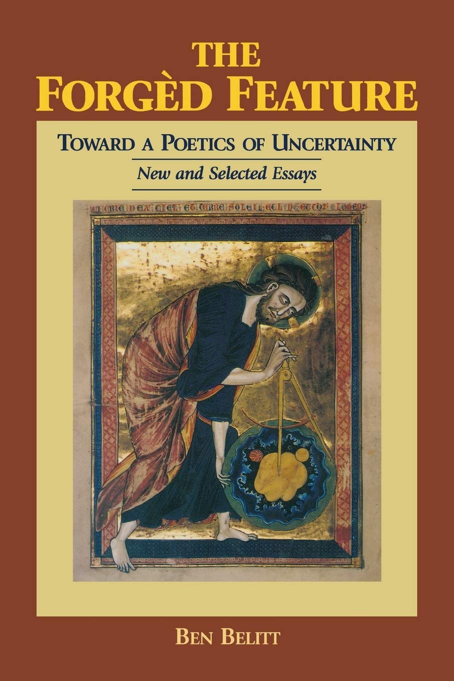 The Forgd Feature: Towards A Poetics Of Uncertainty, New And Selected Essays,Used