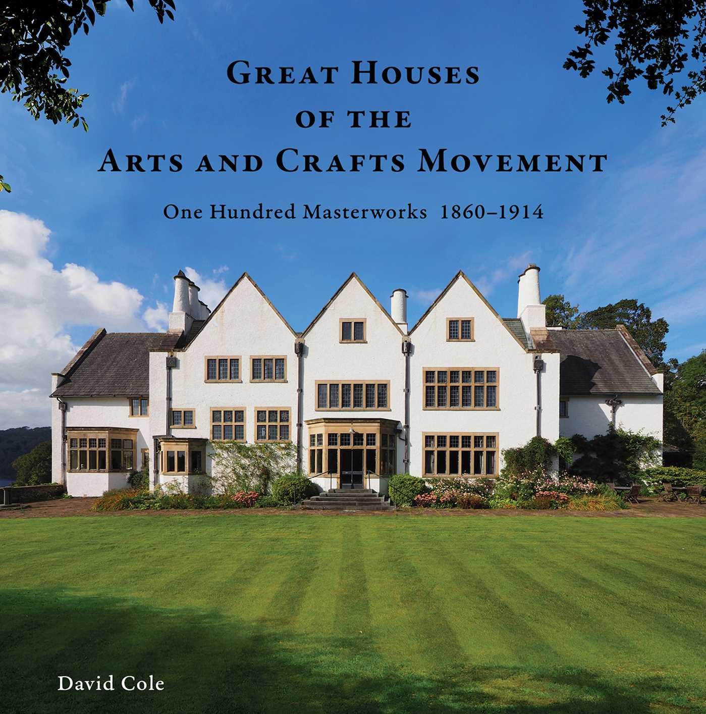 Great Houses Of The Arts And Crafts Movement: One Hundred Masterworks 18601914