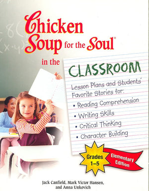 The Chicken Soup For The Soul In The Classroom: Elementary Edition: Lesson Plans To Change The World One Story At A Time,New