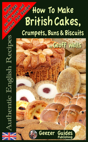 How To Bake British Cakes, Crumpets, Buns & Biscuits (Authentic English Recipes),New