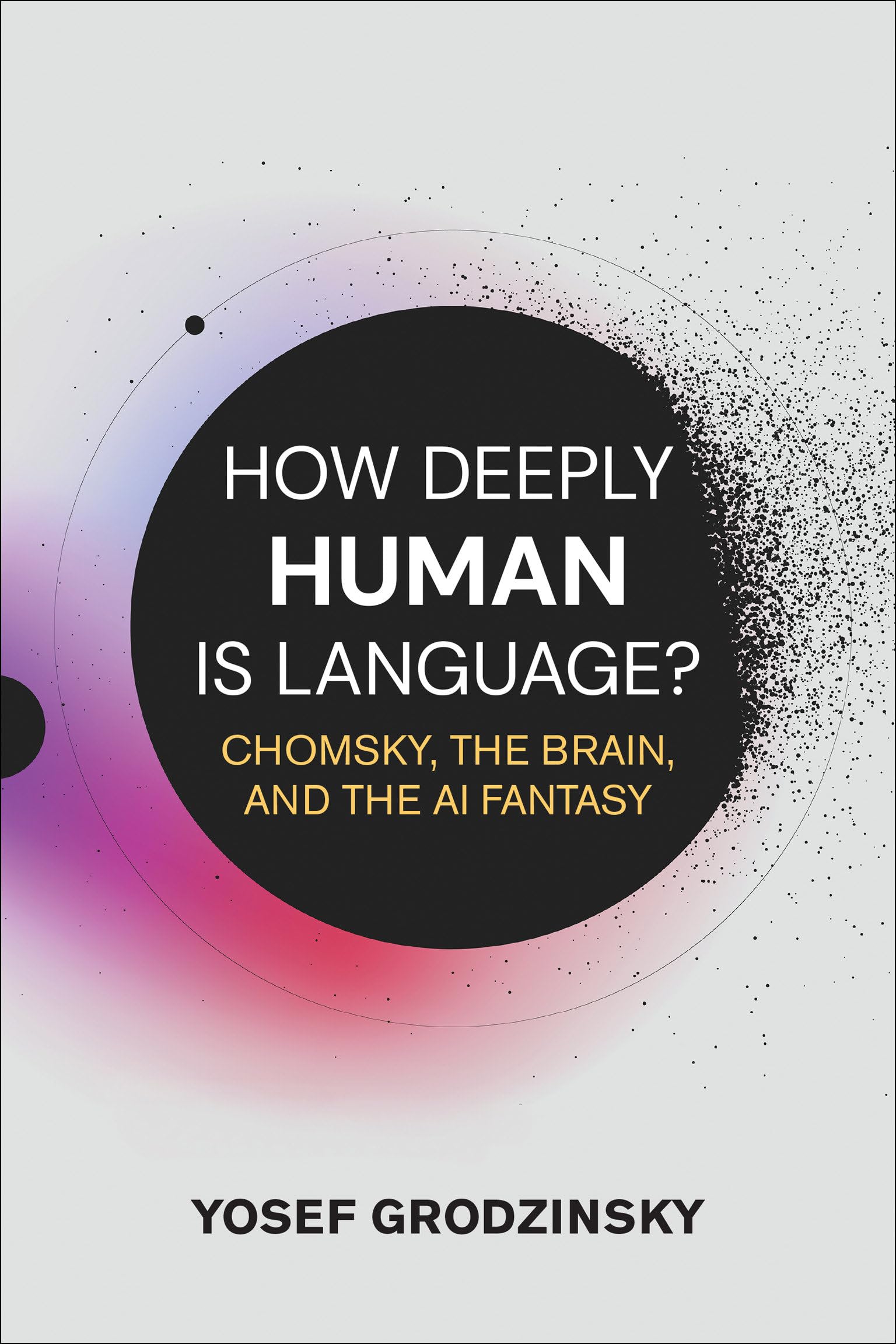 How Deeply Human Is Language?: Chomsky, The Brain, And The Ai Fantasy