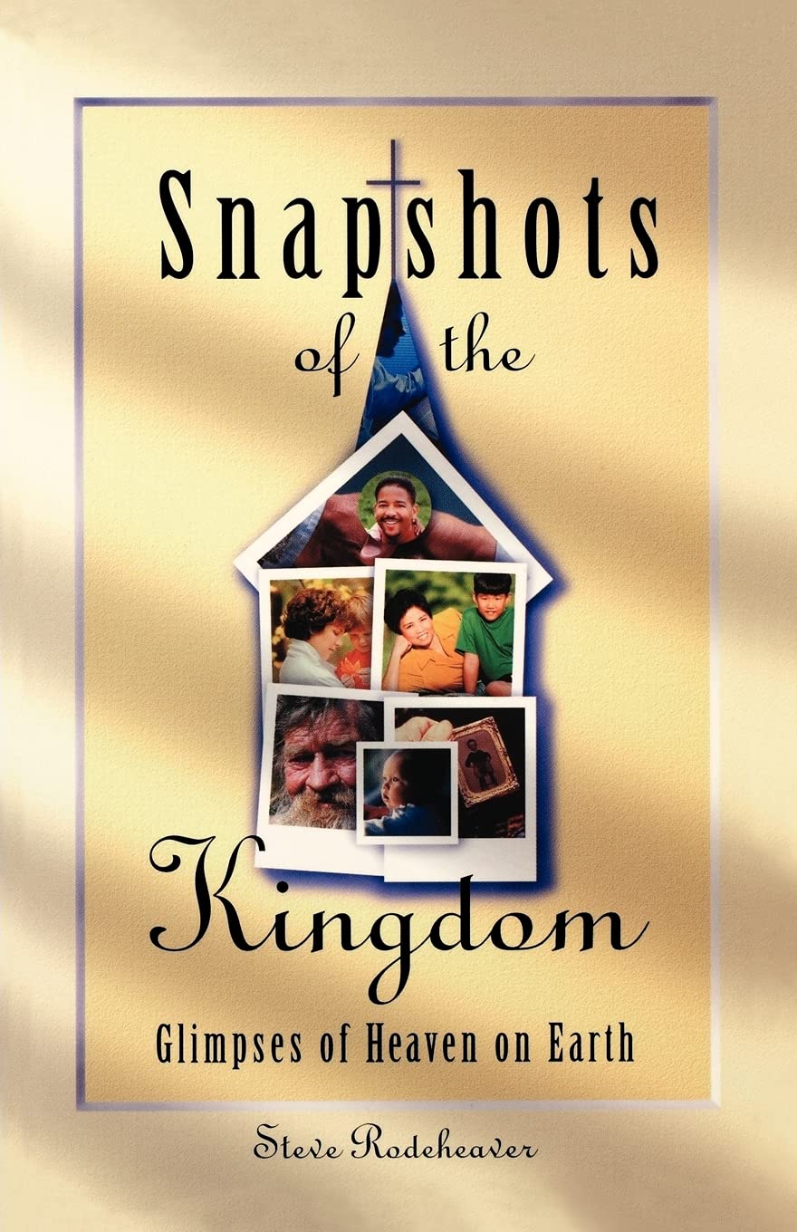 Snapshots Of The Kingdom: Glimpses Of Heaven On Earth,Used