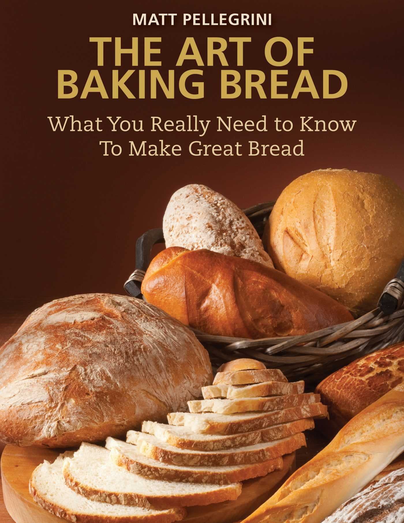 The Art Of Baking Bread: What You Really Need To Know To Make Great Bread