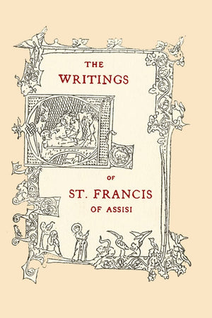 The Writings Of St. Francis Of Assisi: Newly Translated Into English With An Introduction And Notes,Used