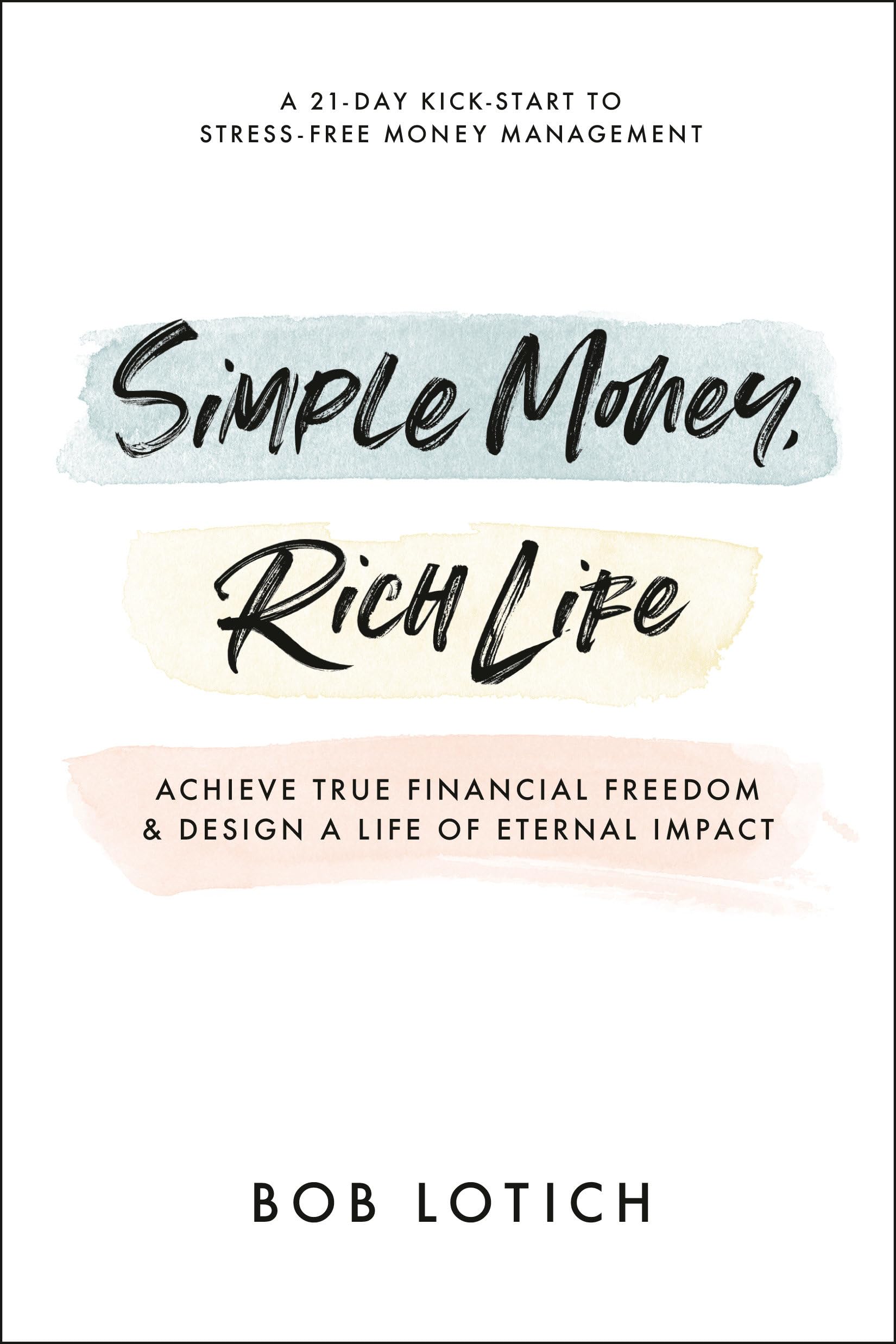 Simple Money, Rich Life: Achieve True Financial Freedom and Design a Life of Eternal Impact,New