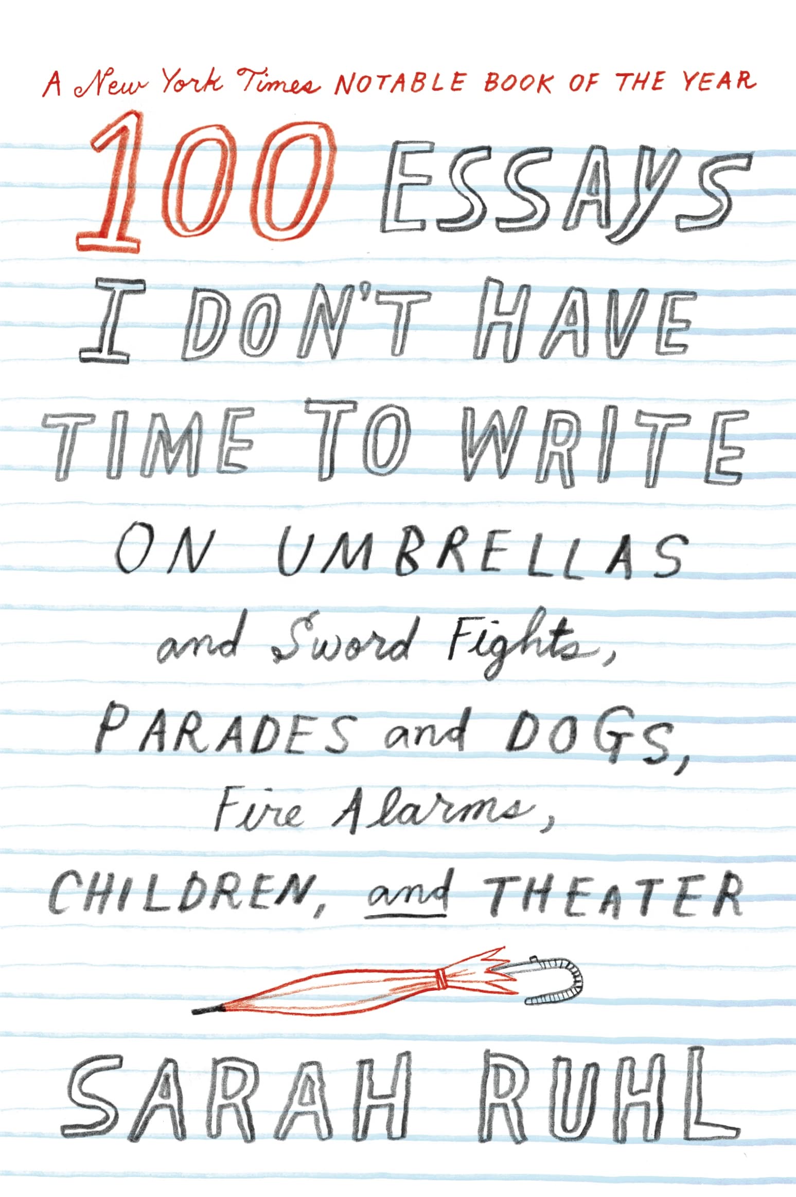 100 Essays I Don't Have Time to Write: On Umbrellas and Sword Fights, Parades and Dogs, Fire Alarms, Children, and Theater,Used