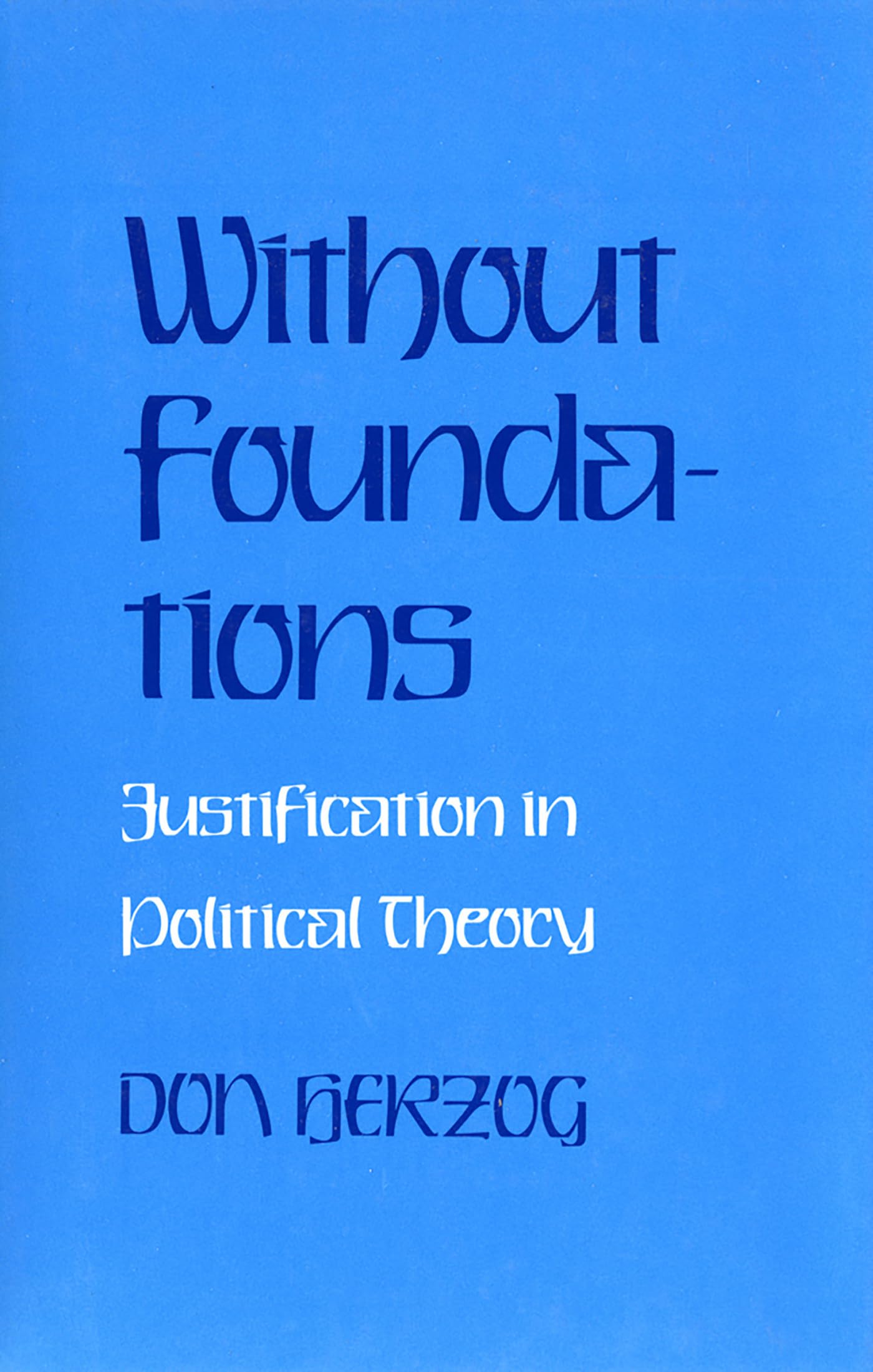 Without Foundations: Justification in Political Theory,Used