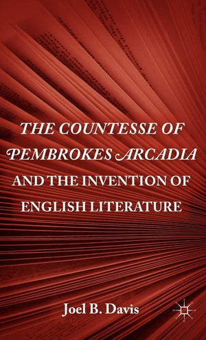 The Countesse Of Pembrokes Arcadia And The Invention Of English Literature