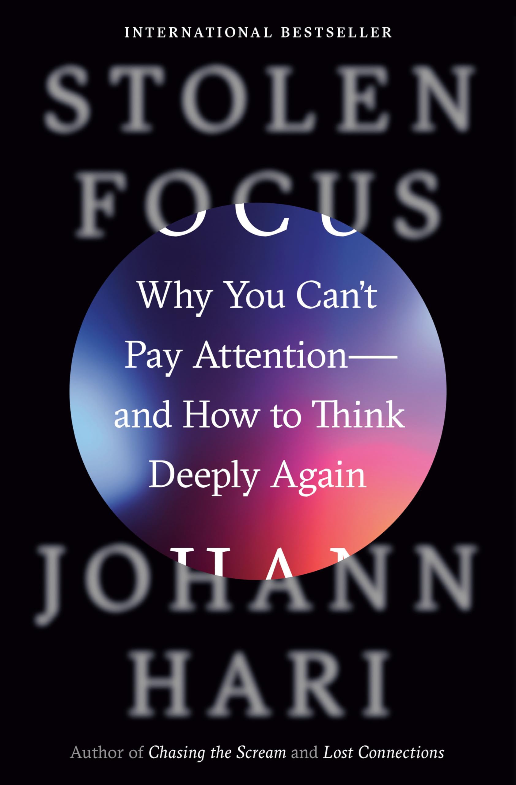 Stolen Focus: Why You Can'T Pay Attentionand How To Think Deeply Again,New