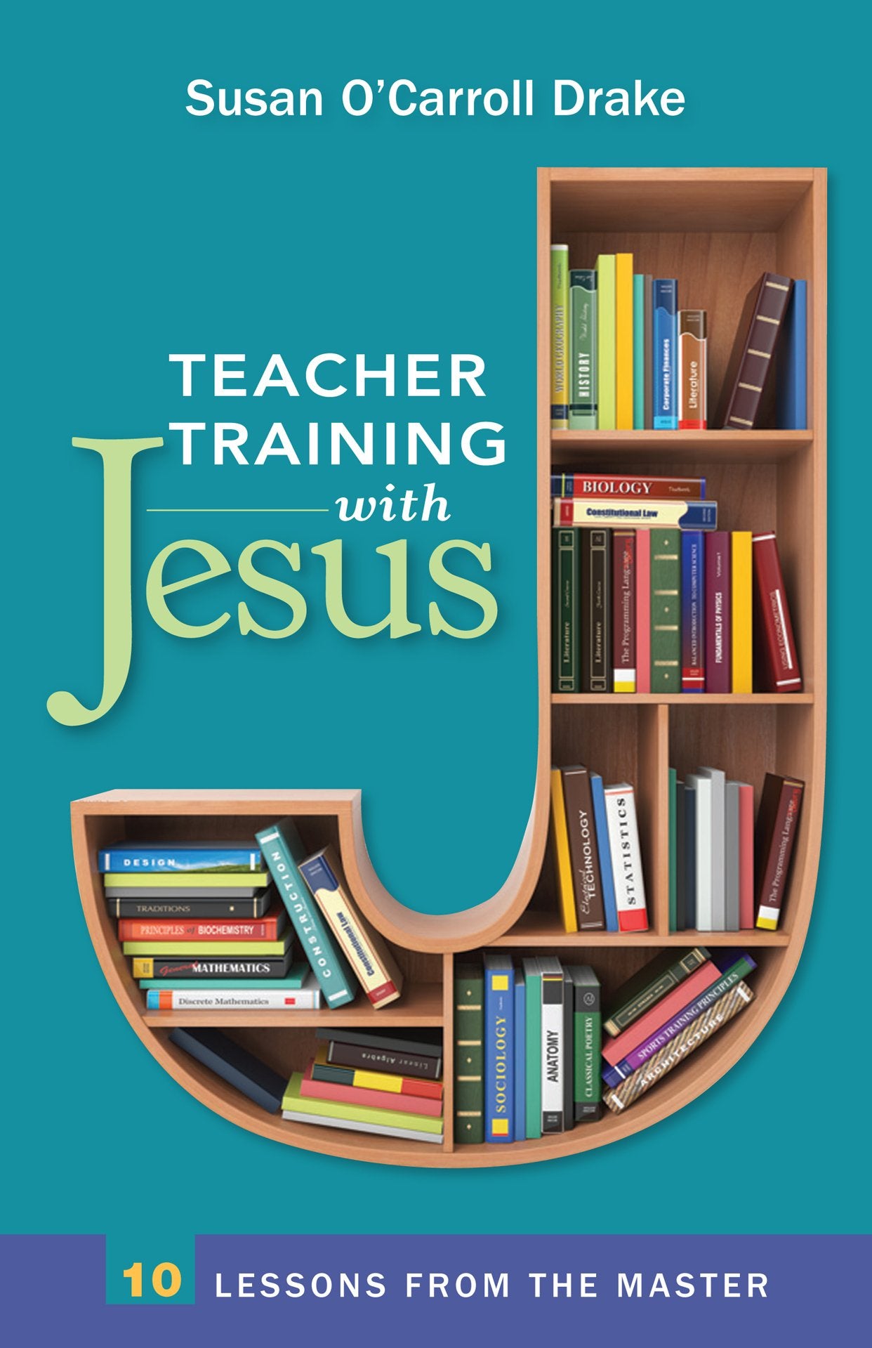 Teacher Training With Jesus: 10 Lessons From The Master,Used