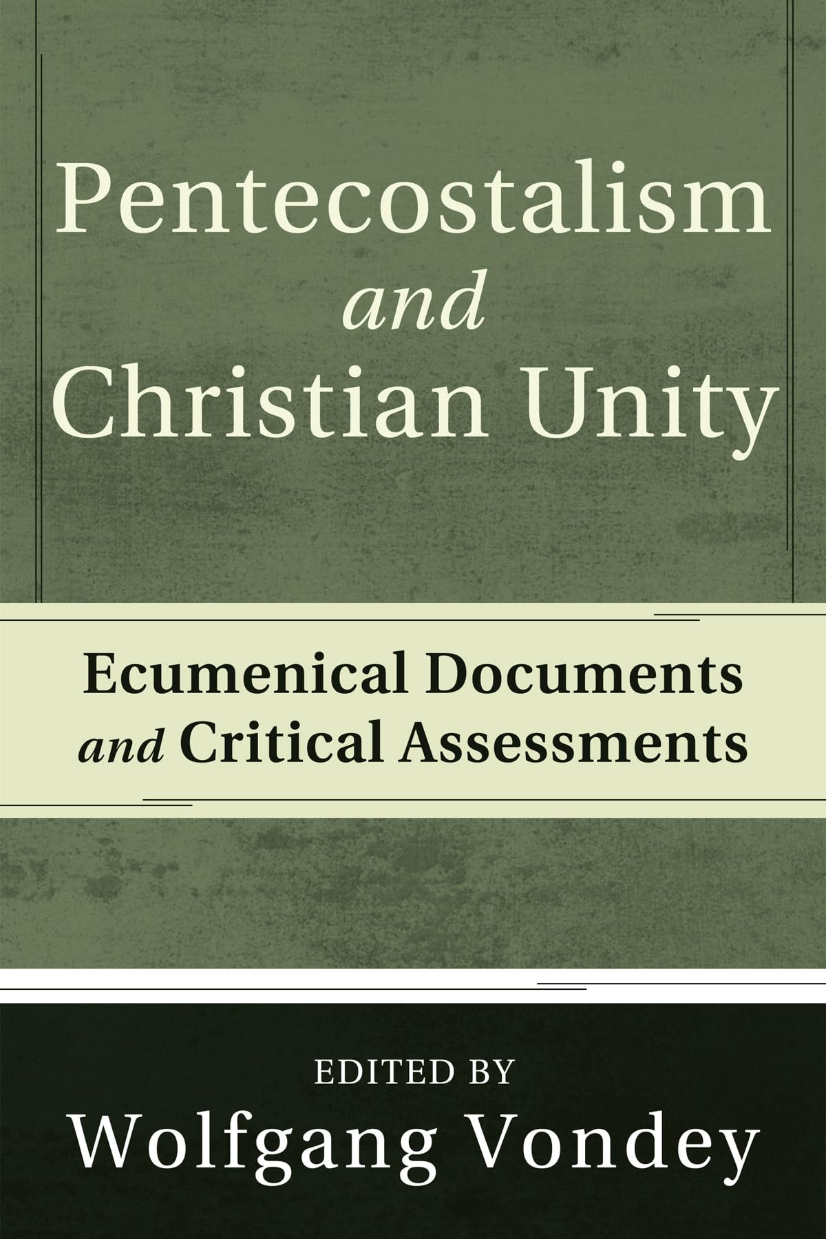 Pentecostalism And Christian Unity: Ecumenical Documents And Critical Assessments,New