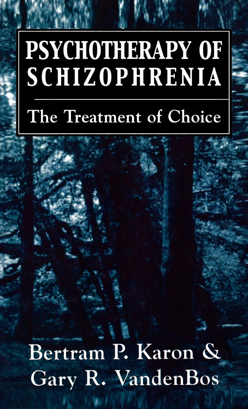 Psychotherapy of Schizophrenia: The Treatment of Choice,Used