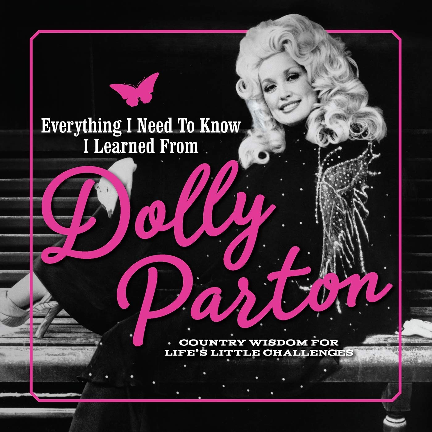Everything I Need to Know I Learned from Dolly Parton: Country Wisdom for Life's Little Challenges,Used