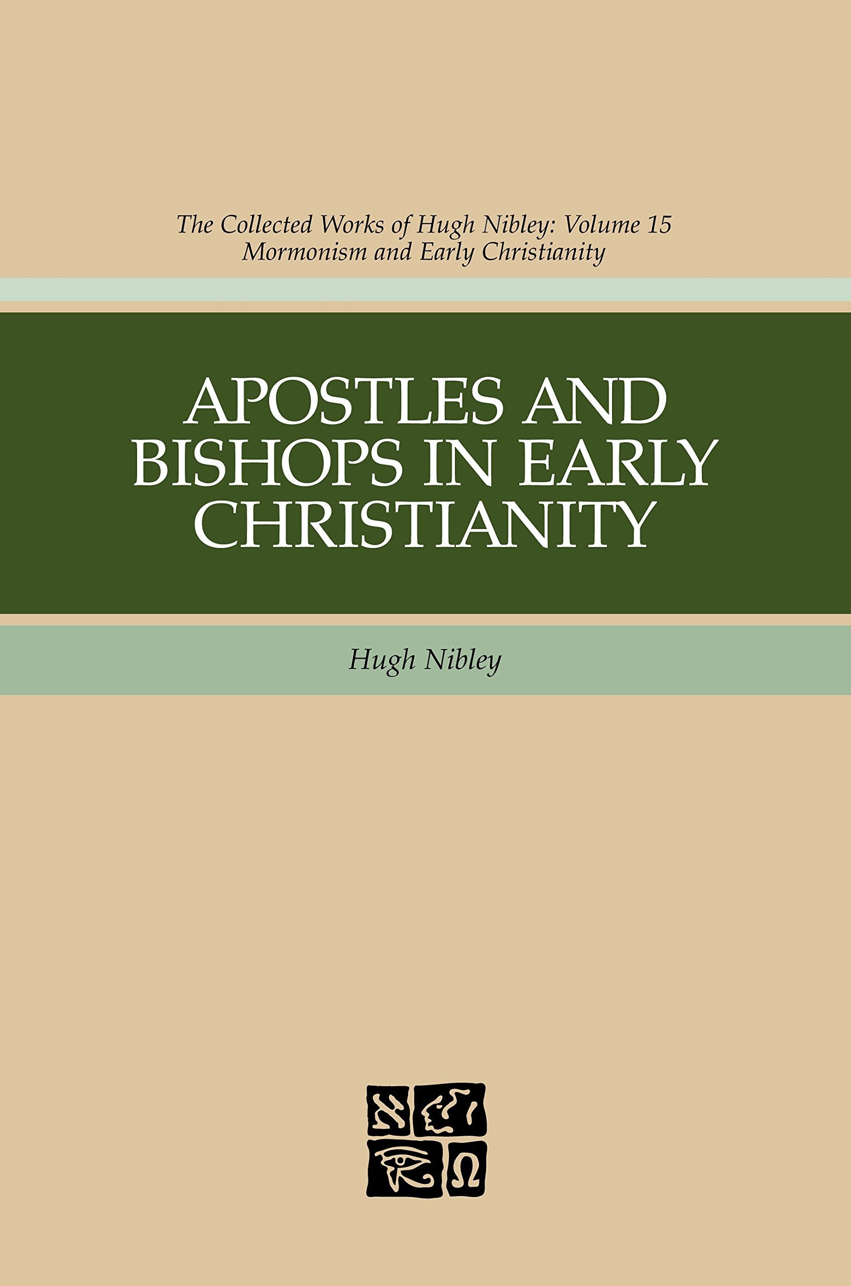 Apostles And Bishops In Early Christianity (Hugh Nibley Works)