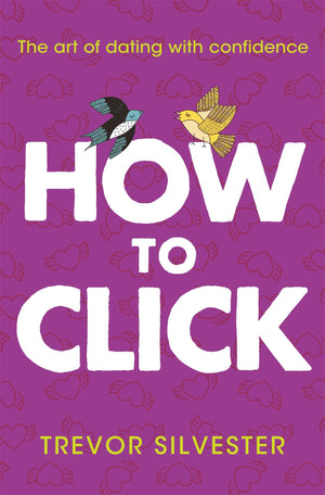 How To Click: How To Date And Find Love With Confidence  Contains Free Audio Downloads