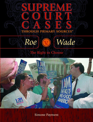 Roe V. Wade: The Right to Choose (Supreme Court Cases Through Primary Sources),Used