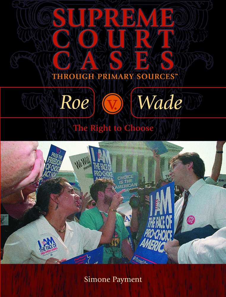 Roe V. Wade: The Right to Choose (Supreme Court Cases Through Primary Sources),Used