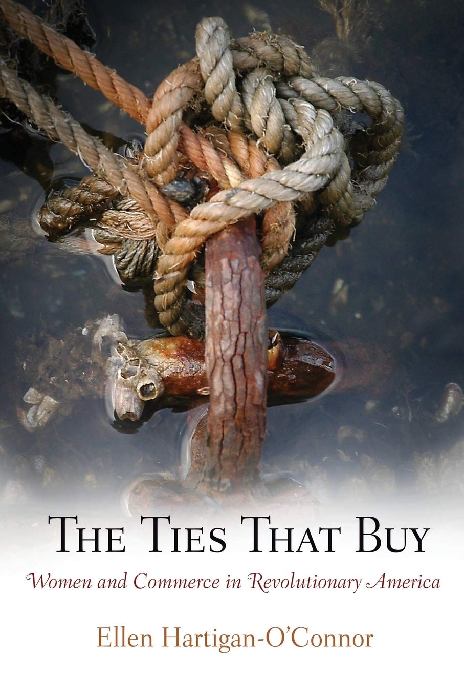 The Ties That Buy: Women and Commerce in Revolutionary America (Early American Studies),Used
