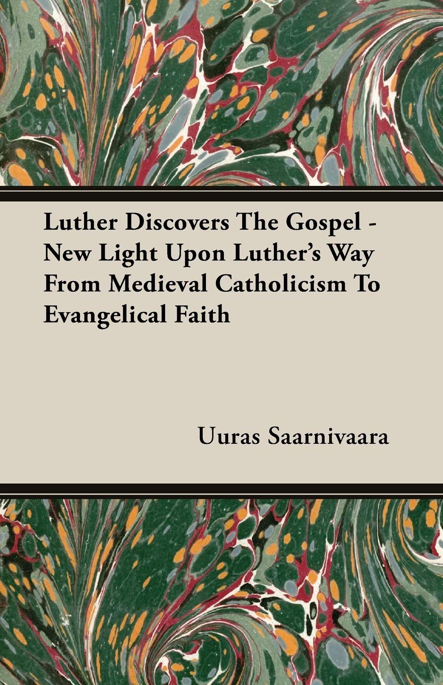 Luther Discovers The Gospel  New Light Upon Luther's Way From Medieval Catholicism To Evangelical Faith,Used