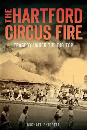 The Hartford Circus Fire: Tragedy Under the Big Top (Disaster),Used