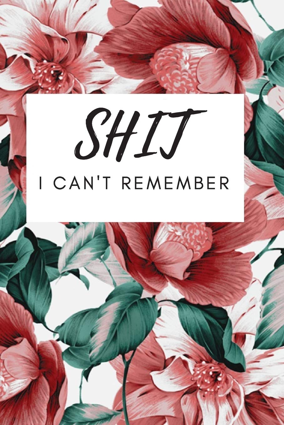Shit I Cant Remember: Daily Notes, Organizer for Senior, Notebook for Passwords and Shit,New