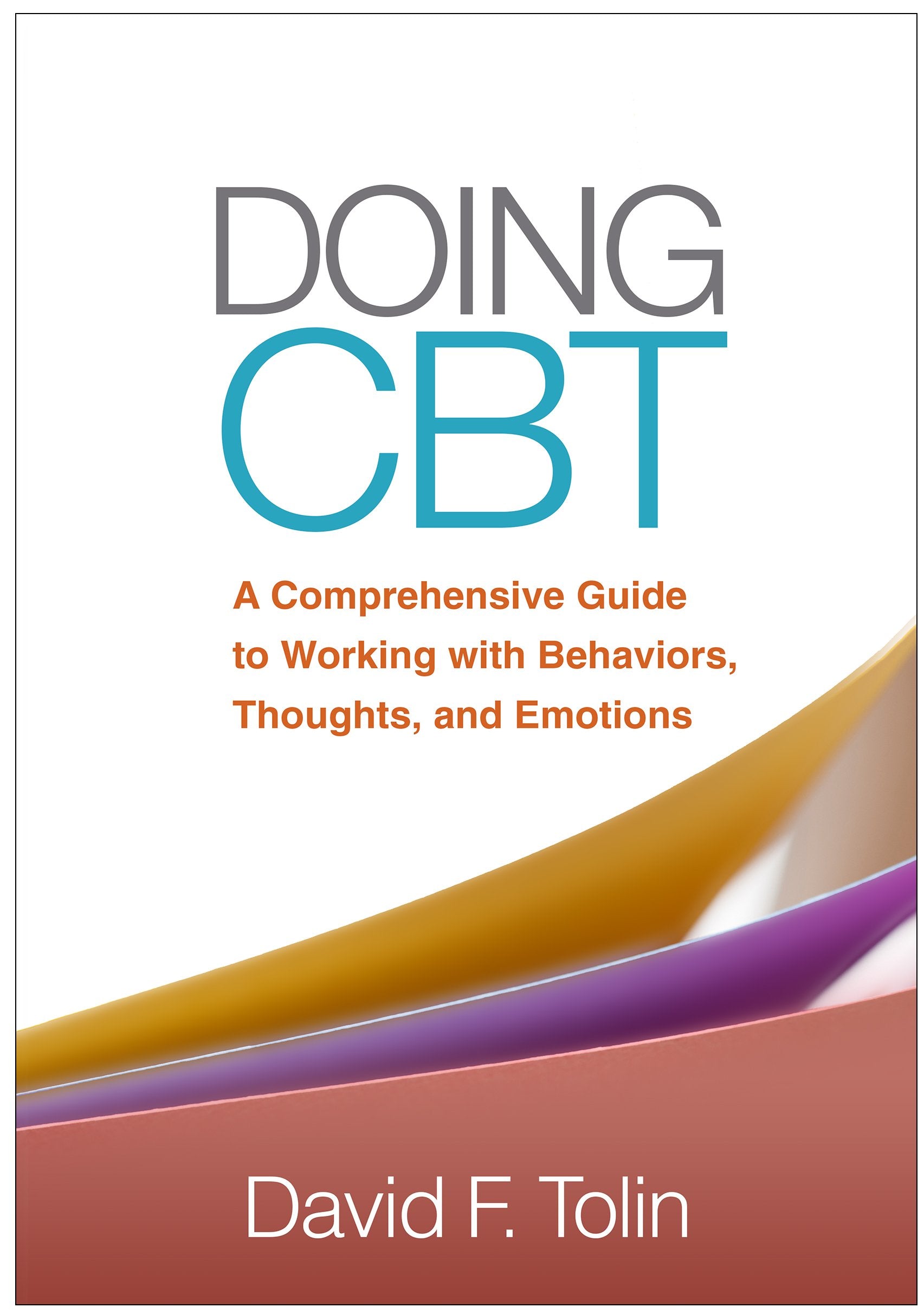 Doing CBT: A Comprehensive Guide to Working with Behaviors, Thoughts, and Emotions,Used