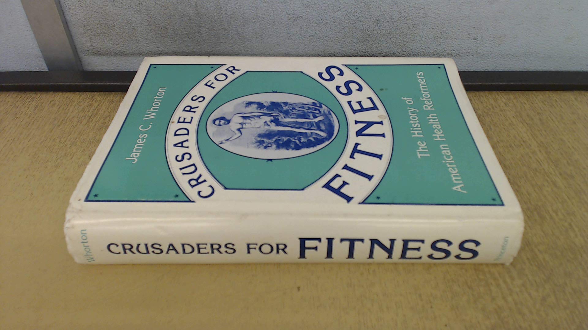 Crusaders for Fitness: The History of American Health Reformers (Princeton Legacy Library),Used