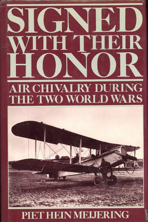 Signed With Their Honor: Air Chivalry During the Two World Wars,Used