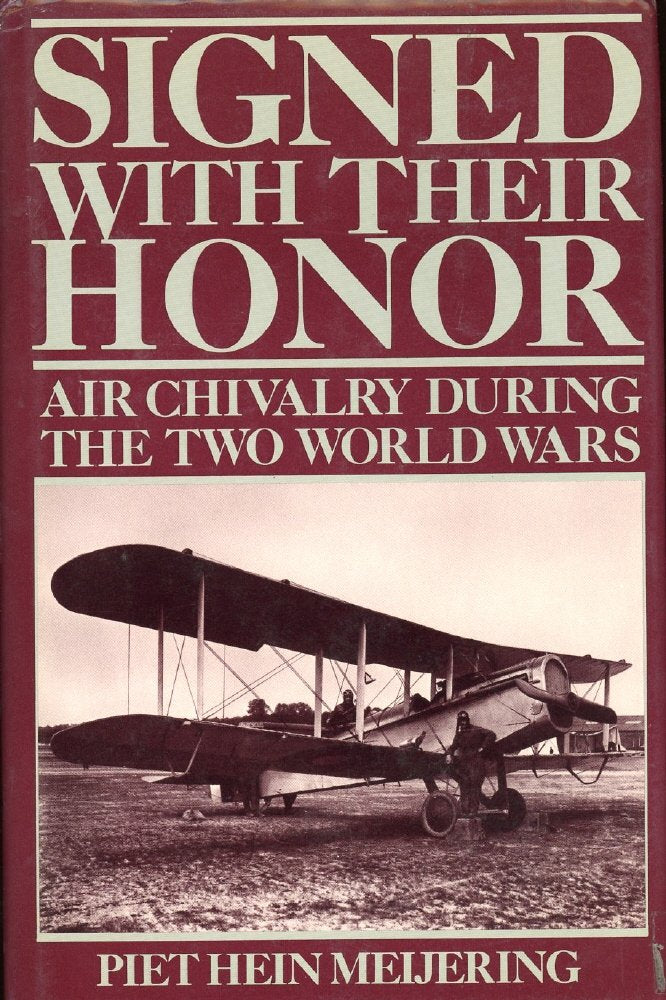 Signed With Their Honor: Air Chivalry During the Two World Wars,Used