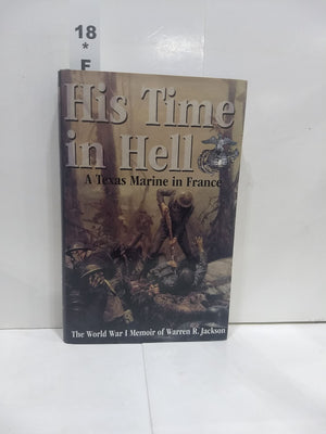 His Time In Hell: A Texas Marine In France The World War I Memoir Of Warren R. Jackson,New