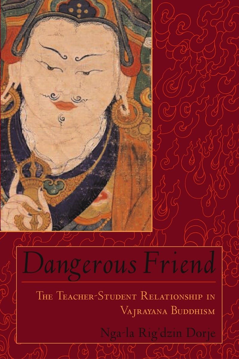 Dangerous Friend: The TeacherStudent Relationship in Vajrayana Buddhism,Used