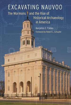 Excavating Nauvoo: The Mormons And The Rise Of Historical Archaeology In America (Critical Studies In The History Of Anthropolog,Used