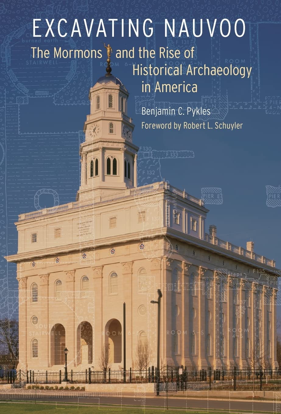 Excavating Nauvoo: The Mormons And The Rise Of Historical Archaeology In America (Critical Studies In The History Of Anthropolog,Used