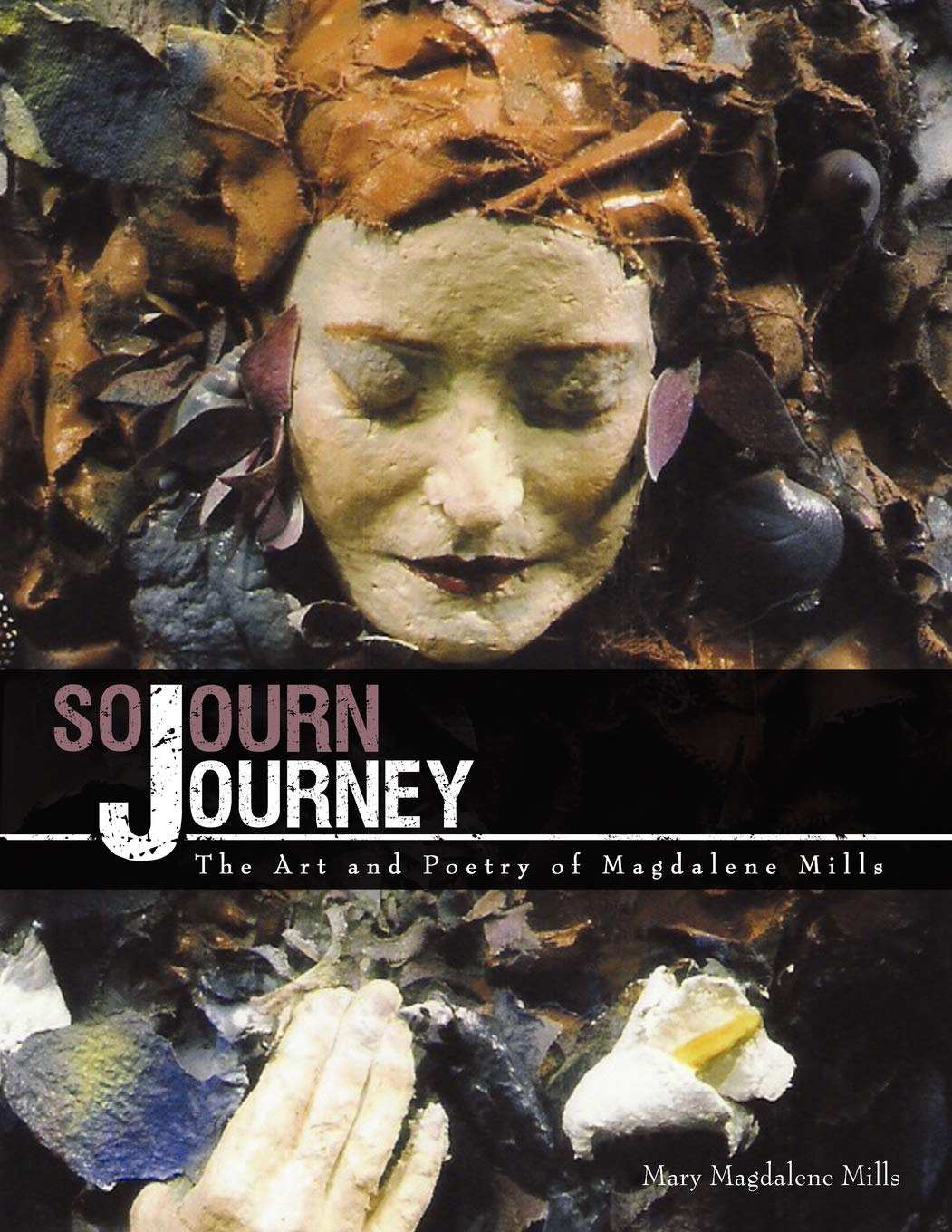 Sojourn Journey: The Art and Poetry of Magdalene Mills,Used