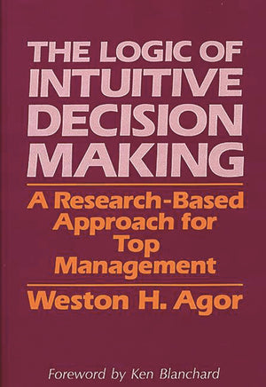 The Logic of Intuitive Decision Making: A ResearchBased Approach for Top Management,Used