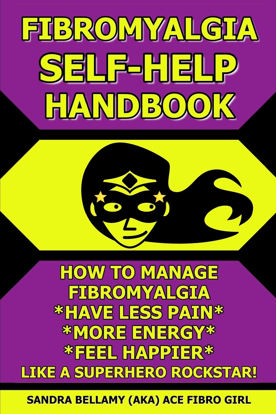 FIBROMYALGIA SELFHELP HANDBOOK: HOW TO MANAGE FIBROMYALGIA, HAVE LESS PAIN, MORE ENERGY, FEEL HAPPIER, LIKE A SUPERHERO ROCKSTA,Used