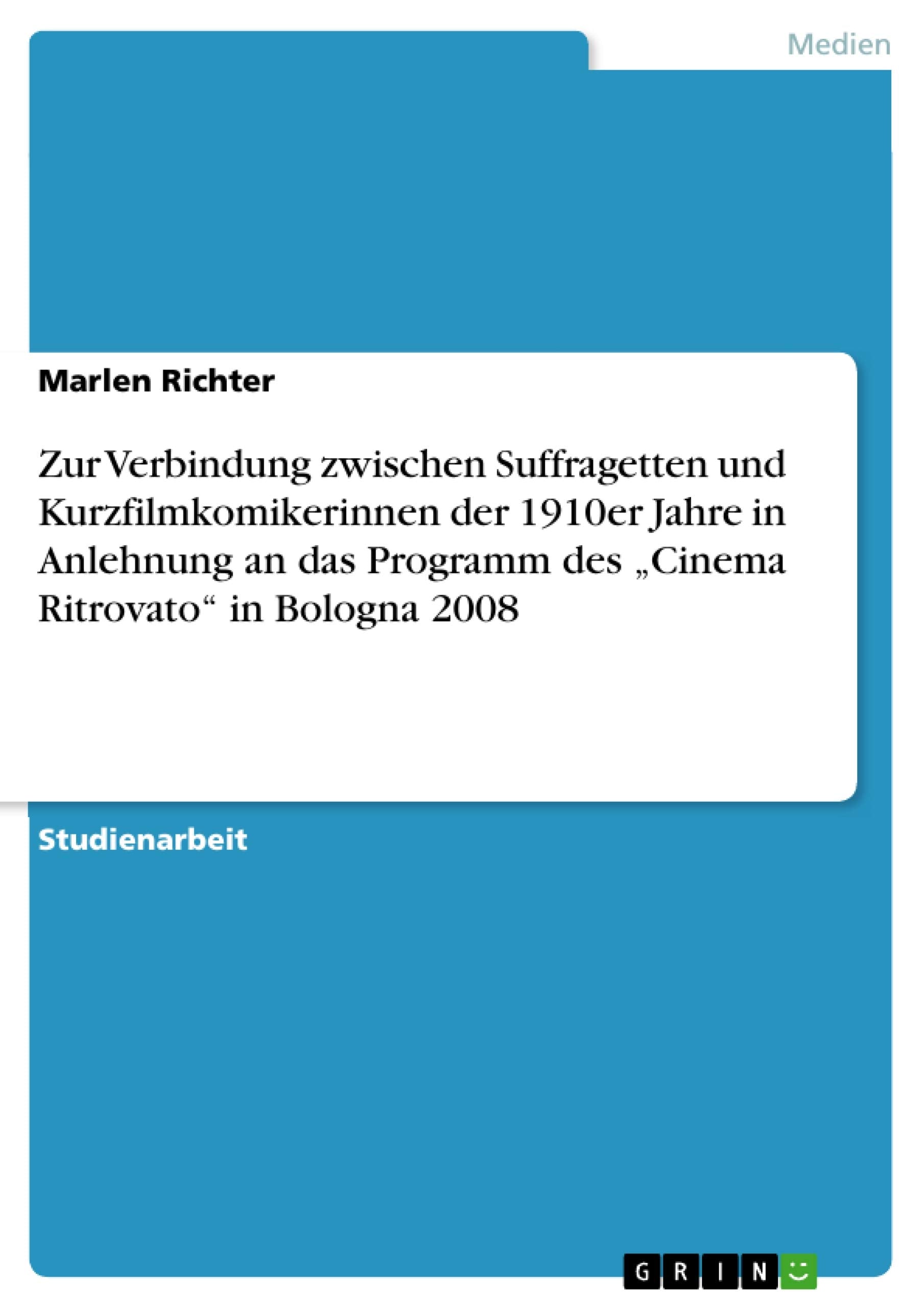Zur Verbindung zwischen Suffragetten und Kurzfilmkomikerinnen der 1910er Jahre in Anlehnung an das Programm des 