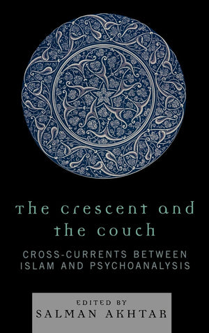 The Crescent And The Couch: Crosscurrents Between Islam And Psychoanalysis