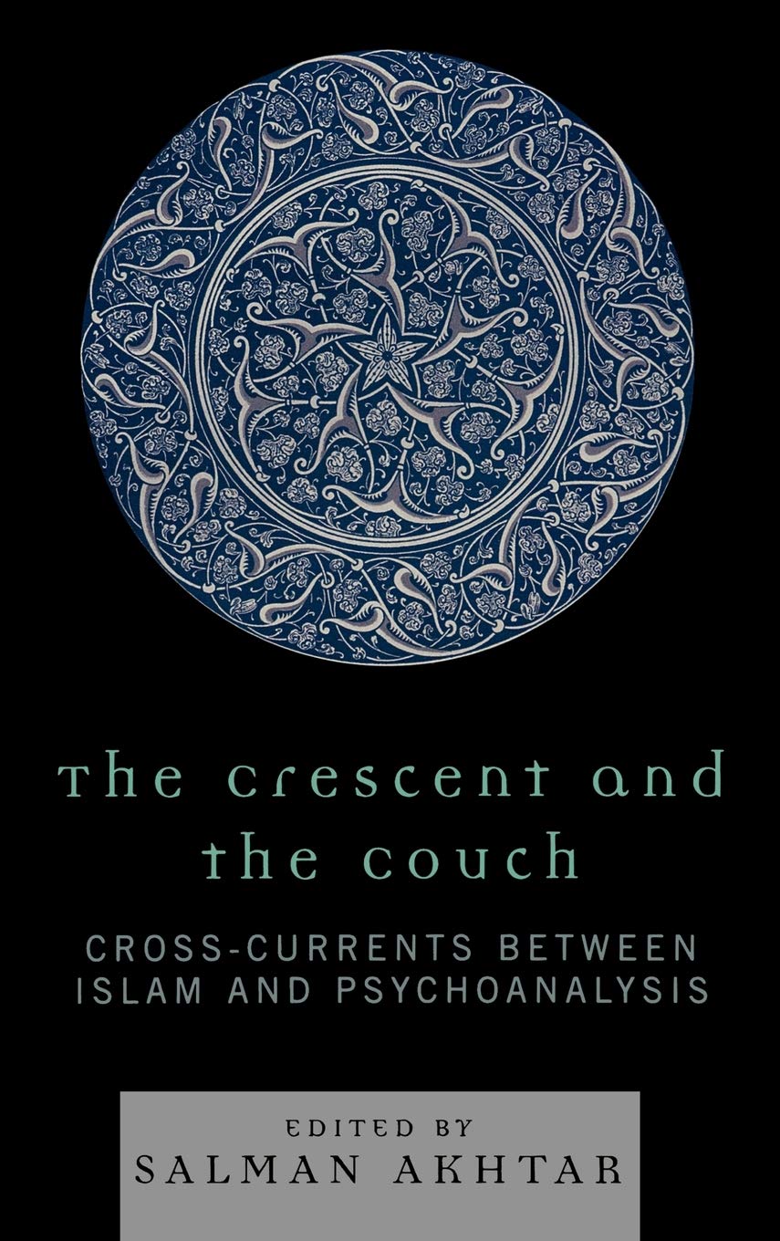 The Crescent And The Couch: Crosscurrents Between Islam And Psychoanalysis