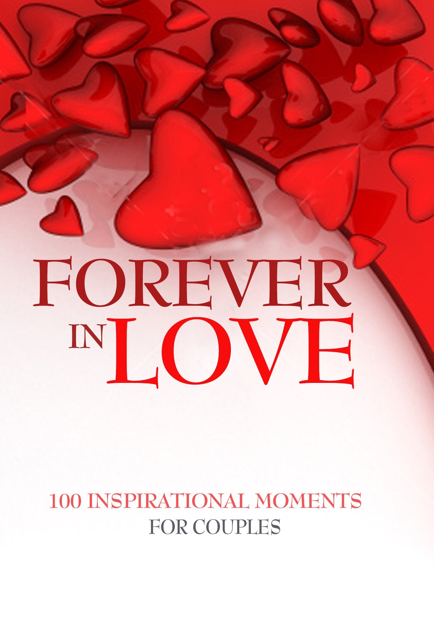 Forever In Love: 100 Inspirational Moments For Couples