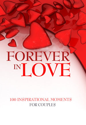 Forever In Love: 100 Inspirational Moments For Couples