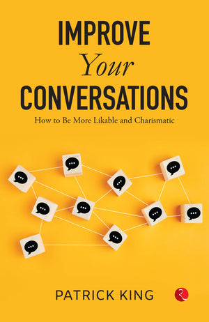 Improve Your Conversations: How To Be More Likable And Charismatic