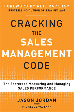 Cracking The Sales Management Code: The Secrets To Measuring And Managing Sales Performance,New
